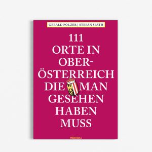 111 Orte in Oberösterreich, die man gesehen haben muss